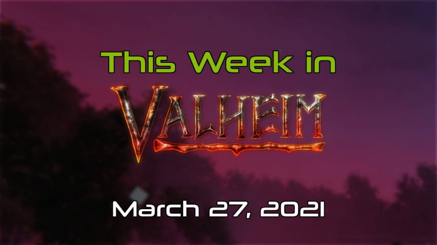 This%20week%20in%20valheim%20 %20march%2027%202021%20cover