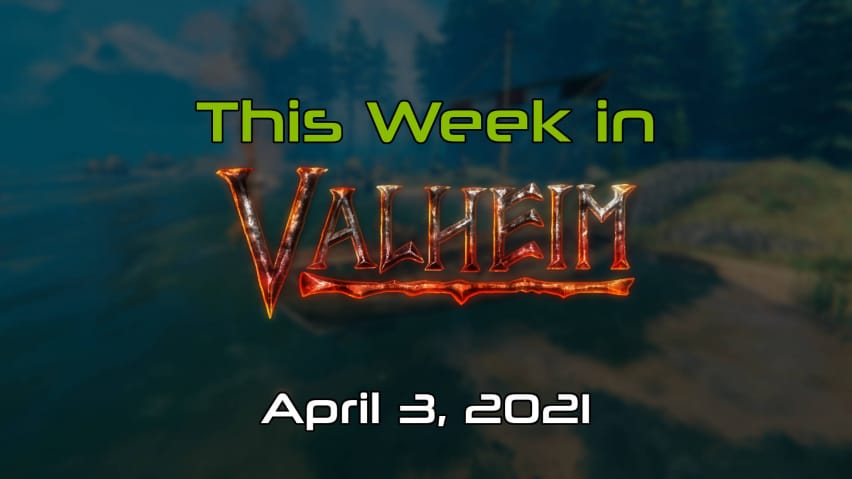 Coperta din această săptămână în Valheim, 3 aprilie 2021